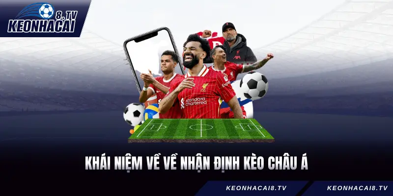 Khái niệm về về nhận định kèo châu Á