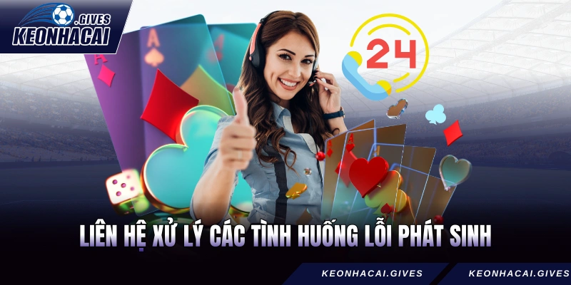 Liên hệ để chủ động xử lý các tình huống lỗi phát sinh