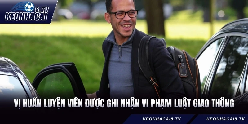 Vị huấn luyện viên được ghi nhận vi phạm luật giao thông
